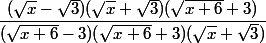 \dfrac{(\sqrt x -\sqrt3 )(\sqrt x +\sqrt 3 ) (\sqrt{x+6 }+3)}{(\sqrt{x+6 }-3 )(\sqrt{x+6 }+3 )(\sqrt x +\sqrt3 ) }